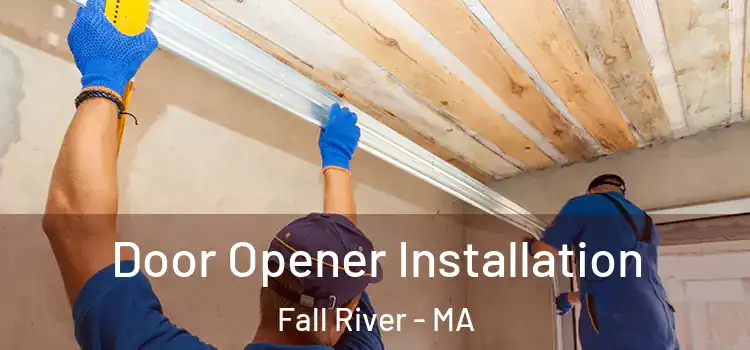  Door Opener Installation Fall River - MA