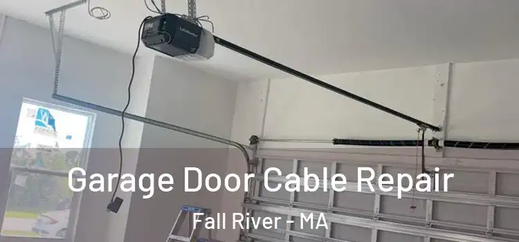  Garage Door Cable Repair Fall River - MA
