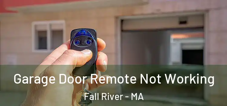  Garage Door Remote Not Working Fall River - MA